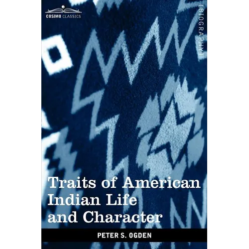 Traits of American Indian Life and Character: By a Fur Trader - Paperback