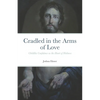 Cradled in the Arms of Love: Childlike Confidence as the Heart of Holiness - Paperback