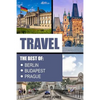 Travel: The Best Of Berlin, Prague, Budapest - Paperback