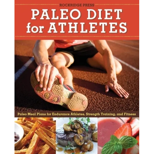 Paleo Diet for Athletes Guide: Paleo Meal Plans for Endurance Athletes, Strength Training, and Fitness - Paperback