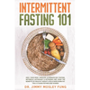 Intermittent Fasting 101: Heal Your Body Through Alternate-Day Fasting, Autophagy & Ketogenic Diet. Get the benefits of Healthy Weight Loss & Bu - Paperback