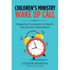 Children's Ministry Wake up Call: Preparing Ourselves to Reach Tomorrow's Generation - Paperback