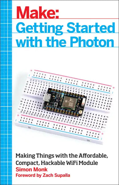 Getting Started with the Photon: Making Things with the Affordable, Compact, Hackable Wifi Module - Paperback