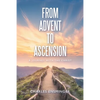 From Advent to Ascension: A Journey with the Christ - Paperback