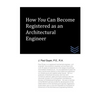 How You Can Become Registered as an Architectural Engineer - Paperback