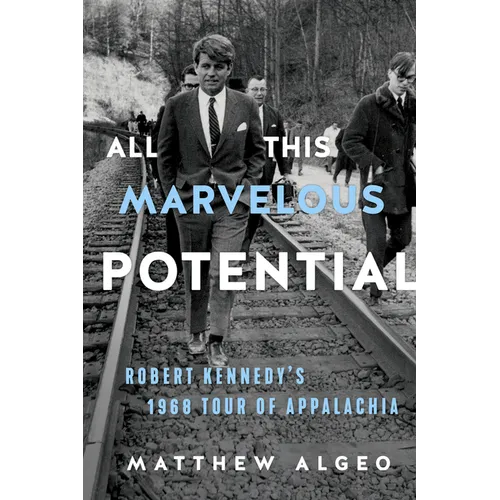 All This Marvelous Potential: Robert Kennedy's 1968 Tour of Appalachia - Paperback