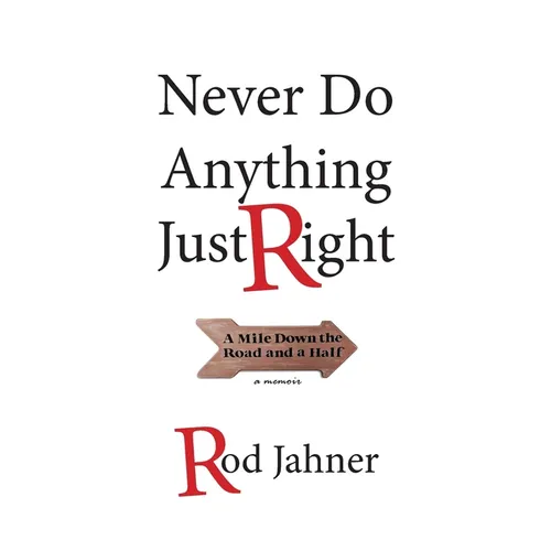 Never Do Anything Just Right: A Mile Down the Road and a Half - Paperback
