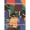 Secessionism in African Politics: Aspiration, Grievance, Performance, Disenchantment - Paperback
