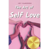 The Art of Self Love: Learn How To Love Yourself, Leave Negative Thoughts Behind, and Live a Healthy Authentic Positive Life - Paperback