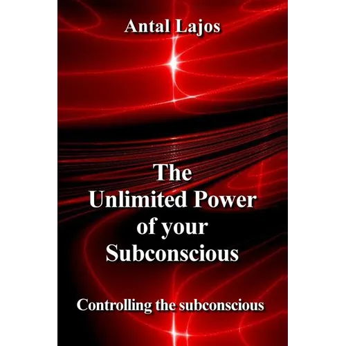 The Unlimited Power of your Subconscious: Controlling the Subconscious - Paperback