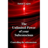 The Unlimited Power of your Subconscious: Controlling the Subconscious - Paperback