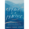 Peace Is a Practice: An Invitation to Breathe Deep and Find a New Rhythm for Life - Hardcover