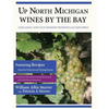 Up North Michigan Wines by the Bay: Leelanau and Old Mission Peninsulas Explored - Paperback