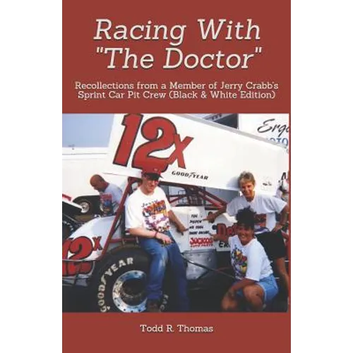Racing With "The Doctor": Recollections from a Member of Jerry Crabb's Sprint Car Pit Crew (Black & White Edition) - Paperback