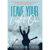 Leave Your Light On: The Musical Mantra Left Behind by an Illuminating Spirit - Hardcover