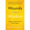 Wounds Into Wisdom: Healing Intergenerational Jewish Trauma - Hardcover