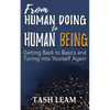 From Human Doing to Human Being: Getting Back to Basics and Tuning into Yourself Again - Paperback