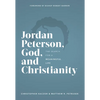 Jordan Peterson, God, and Christianity: The Search for a Meaningful Life - Hardcover