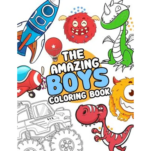 The Amazing boys coloring book: Boys Colouring Book Ultimate Coloring, dinosaur, monster, rocket, shark.. and more(For Boys Aged 4-8) - Paperback