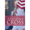 A Pilgrim's Cross: Resurrecting the Broken Soul in America - Paperback