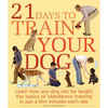 21 Days to Train Your Dog: Learn How Any Dog Can Be Taught the Basics of Obedience Training in Just a Few Minutes Each Day - Paperback