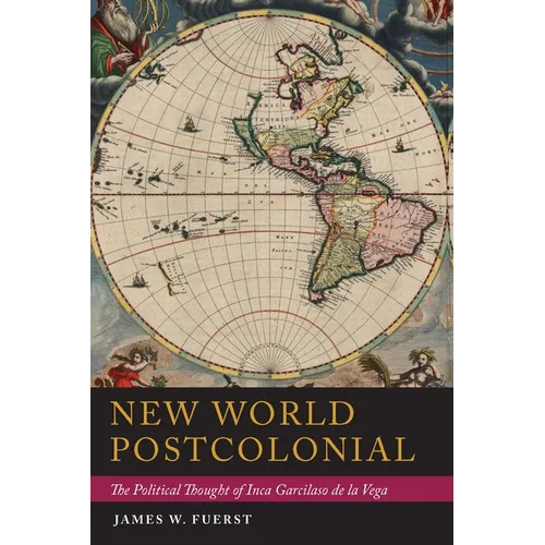 New World Postcolonial: The Political Thought of Inca Garcilaso de la Vega - Paperback