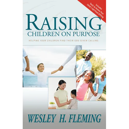 Raising Children on Purpose: Helping Your Children Find Their God-Given Calling (Updated and Expanded) - Paperback