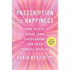 Prescription for Happiness: How to Eat, Move, and Supplement for Peak Mental Health - Paperback