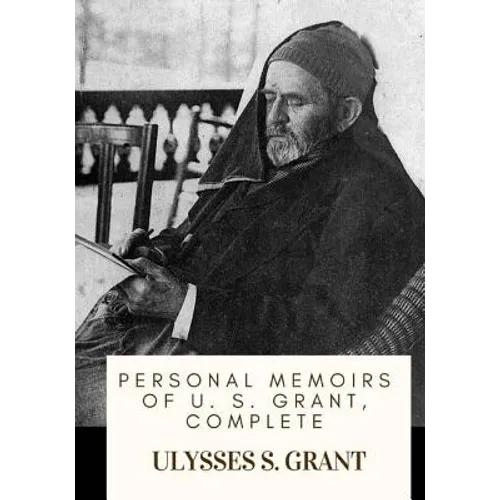 Personal Memoirs of U. S. Grant, Complete - Paperback