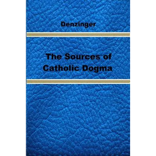 The Sources of Catholic Dogma - Paperback