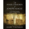 The Four Consorts of Joseph Slagle: An Unauthorized Biography of Judge Joseph Slagle - Paperback