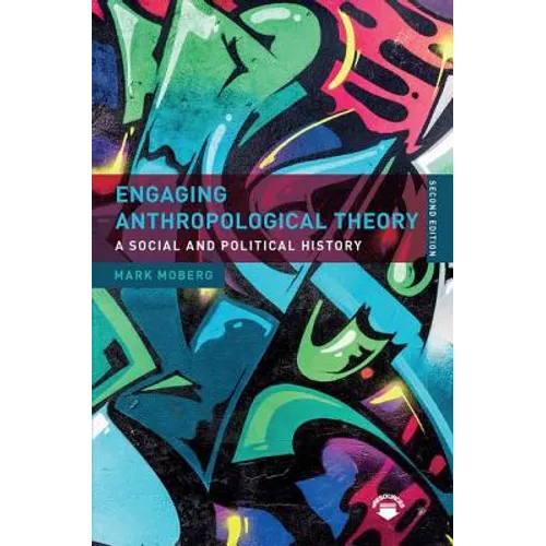 Engaging Anthropological Theory: A Social and Political History - Paperback