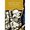 Medieval Arms and Armour: A Sourcebook. Volume III: 1450-1500 - Hardcover