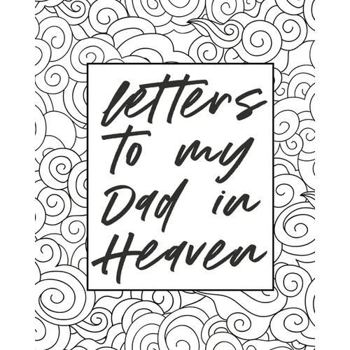 Letters To My Dad In Heaven: Wonderful Dad Heart Feels Treasure Keepsake Memories Father Grief Journal Our Story Dear Dad For Daughters For Sons - Paperback