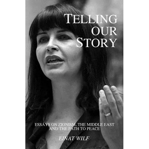 Telling Our Story: Recent Essays on Zionism, the Middle East, and the Path to Peace - Paperback