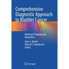 Comprehensive Diagnostic Approach to Bladder Cancer: Molecular Imaging and Biomarkers - Paperback