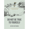 Do Not Be True to Yourself: Countercultural Advice for the Rest of Your Life - Paperback