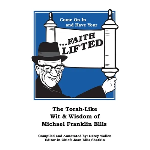 Come on in and Have Your ...Faith Lifted: The Torah-Like Wit & Wisdom of Michael Franklin Ellis - Paperback