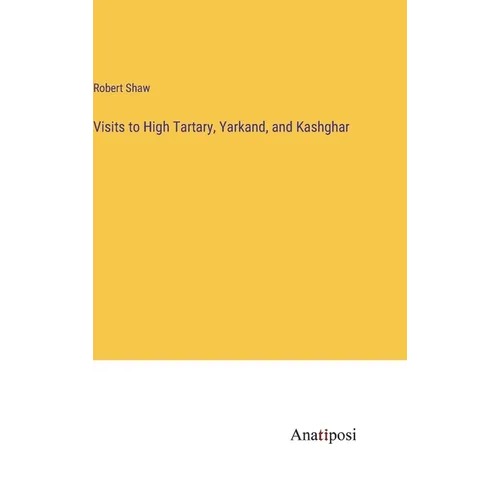 Visits to High Tartary, Yarkand, and Kashghar - Hardcover