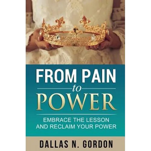 From Pain to Power: Embrace the Lesson and Reclaim Your Power - Paperback