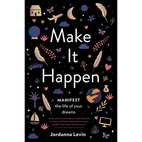 Make It Happen: Manifest the Life of Your Dreams - Paperback