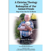 A Christian Theology on the Redemption of our Animal Friends: Dogs and Cats Also Go to Heaven - Paperback