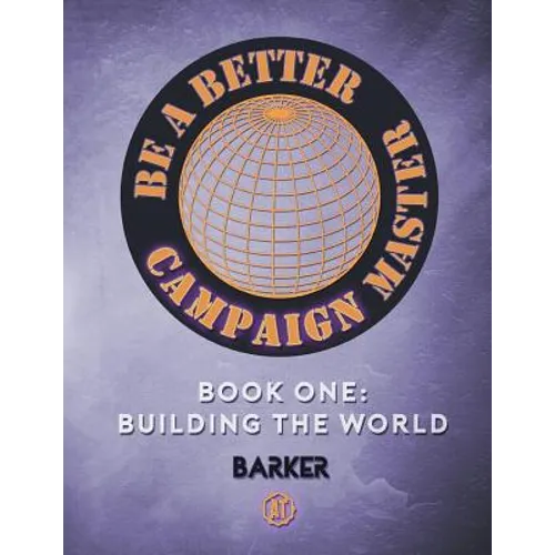 Be A Better Campaign Master: Book One: Building the World - Paperback
