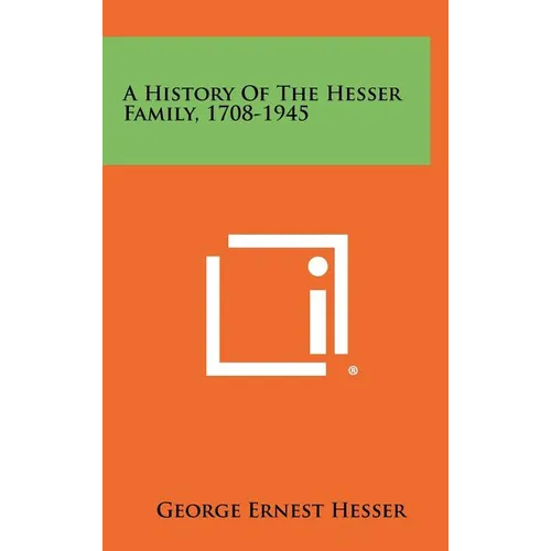 A History Of The Hesser Family, 1708-1945 - Hardcover