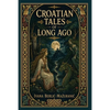 Croatian Tales of Long Ago - Paperback