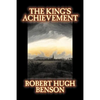 The King's Achievement by Robert Hugh Benson, Fiction, Literary, Christian, Science Fiction - Paperback