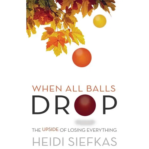 When All Balls Drop: The Upside of Losing Everything - Paperback