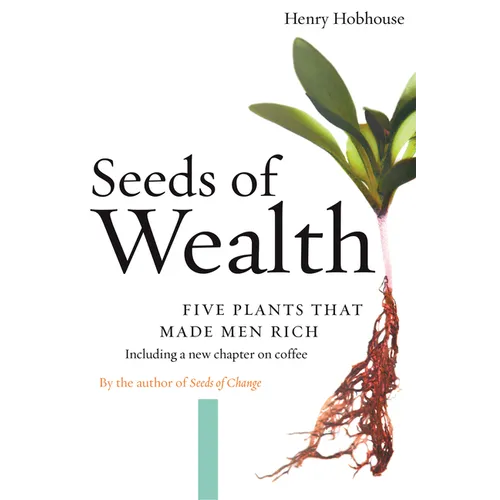 Seeds of Wealth: Five Plants That Made Men Rich - Paperback