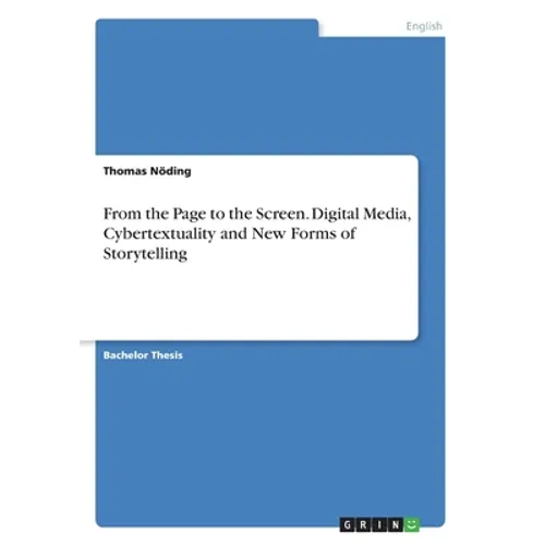 From the Page to the Screen. Digital Media, Cybertextuality and New Forms of Storytelling - Paperback