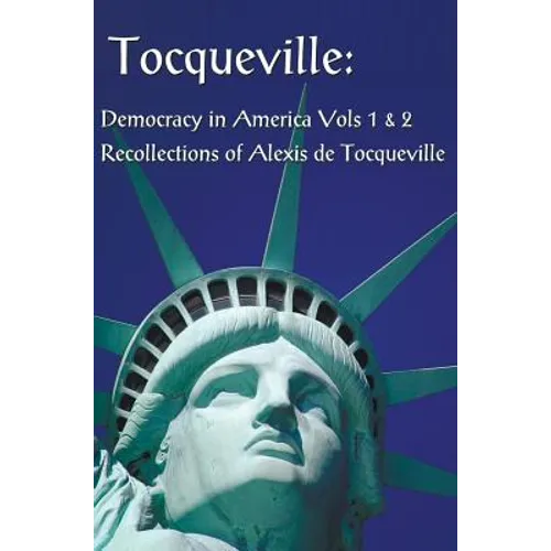 Tocqueville: Democracy in America Volumes 1 & 2 and Recollections of Alexis de Tocqueville (Complete and Unabridged) - Hardcover